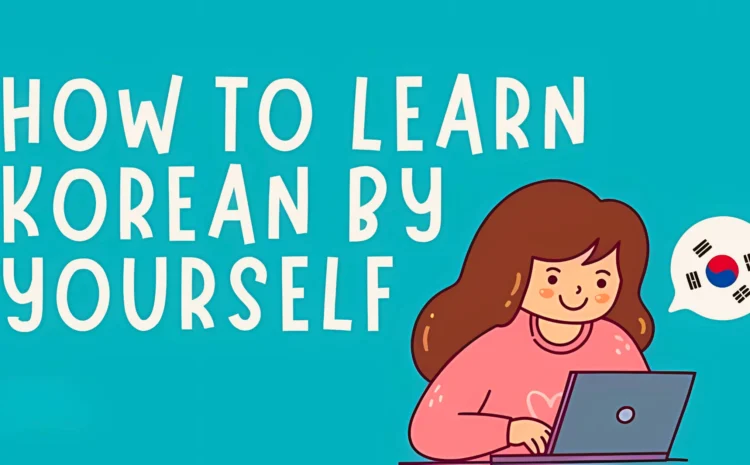  How to Learn Korean on Your Own: Effective Solo Study Strategies